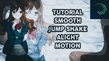 TUTORIAL SMOOTH JUMP SHAKE ALIGHT MOTION
