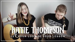 Let Your Loss Be Your Lesson | Cover by Katie Thompson | Patreon #1