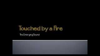 Video voorbeeld van "Touched by a Fire"