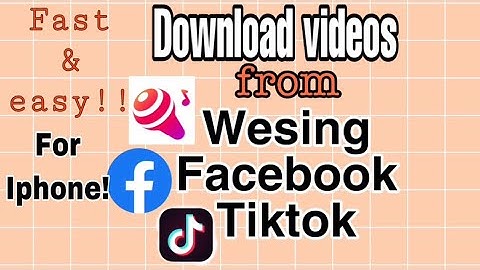 How to download wesing, facebook, tiktok videos for iphone
