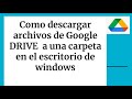Como descargar archivos de Google DRIVE  a una carpeta en el escritorio de windows