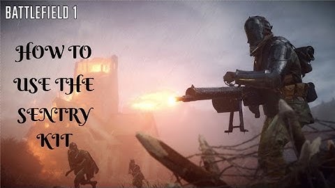 Battlefield 1/ How to use the Sentry Kit