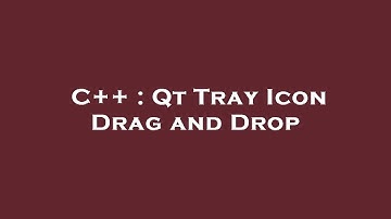 C++ : Qt Tray Icon Drag and Drop