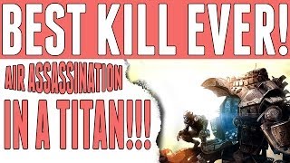 Titanfall | BEST KILL EVER! | Air Assassination Using a Titan
