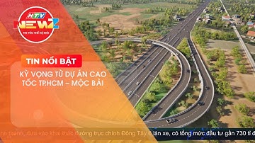 KỲ VỌNG TỪ DỰ ÁN CAO TỐC TP.HCM - MỘC BÀI
