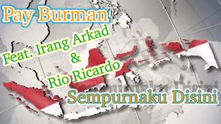 Sempurnaku Disini - Pay Burman feat. Irang Arkad&Rio Ricardo