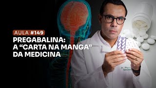 Aula #149 - Pregabalina: A 