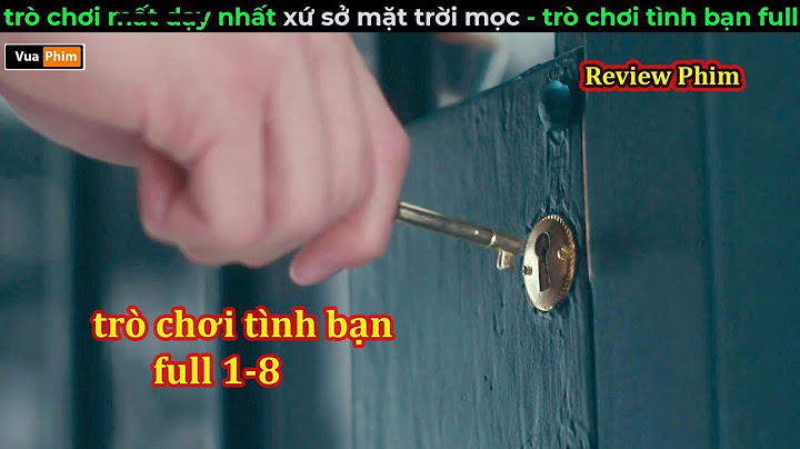 Trò chơi bí ẩn nhất thế giới - Review phim Trò chơi Tình bạn
