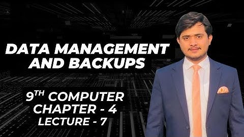 Data Management and Backups | 9th Computer - Chapter 4 - Lecture 7