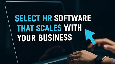 How to Select HR Software That Scales with Your Business 