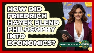 How Did Friedrich Hayek Blend Philosophy Into Economics? - Learn About Economics