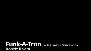 Robbie Rivera - Funk-A-Tron (Robbie Rivera's Crazee Remix)