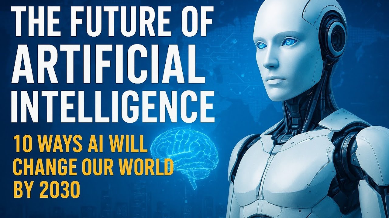 10 Ways AI Will Change Our World by 2030 | The Future of Artificial ...