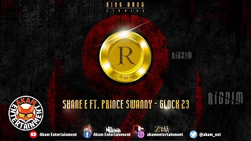 Shane E Ft. Prince Swanny - Glock 23 [R9 Riddim] October 2018