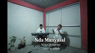 Nda manyasal - Ona hetharua | Cover by Ardath