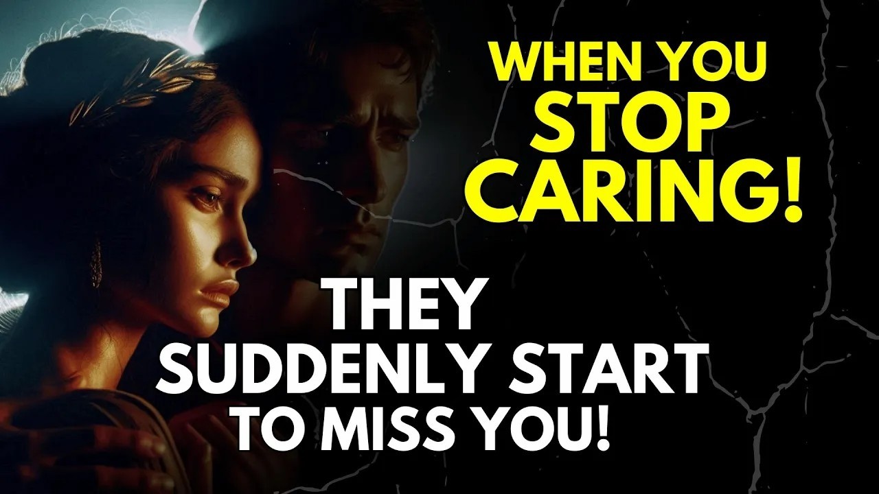 When You Stop Caring, They Suddenly Start to Miss You   Stoic Human Philosophy