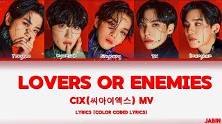 CIX(씨아이엑스) - Lovers or Enemies ❤️ MV Lyrics🎼☄️ (Color Coded Lyrics)