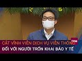 PTT Vũ Đức Đam: Cắt vĩnh viễn dịch vụ viễn thông đối với người trốn khai báo y tế  | VTC Now