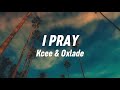 Kcee & Oxlade - I pray (Lyrics)