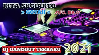 Dj Dangdut terbaru full bass, Rita sugiart, Goyah.