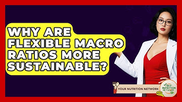 Why Are Flexible Macro Ratios More Sustainable? - Your Nutrition Network