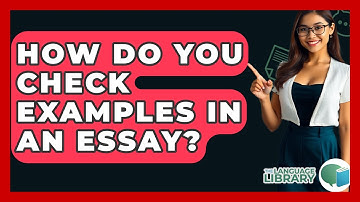 How Do You Check Examples In An Essay? - The Language Library