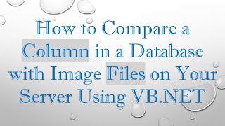 Celebrity How to Compare a Column in a Database with Image Files on Your Server Using VB.NET Net Worth