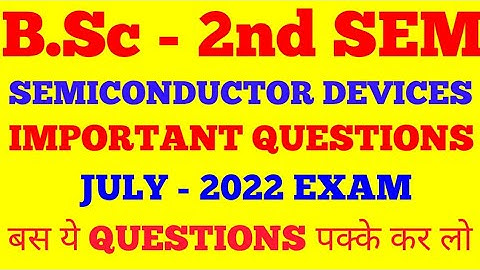 SEMICONDUCTOR DEVICES, B.Sc 2nd SEM, IMPORTANT QUESTIONS || JULY 2022 EXAMS | KURUSHETRA UNIVERSITY