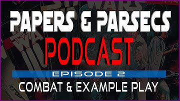 Papers & Parsecs - Star Wars D6 Podcast! | Ep02 | Basic Combat & Example of Combat