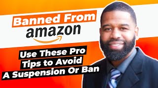 Suspended or Banned From Amazon Here's How To Avoid It