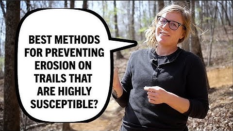 Best methods for preventing erosion on trails that are highly susceptible? | Ask a Trailbuilder