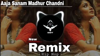 Aaja Sanam Madhur Chandni | New Remix Song | Hip Hop Type Beat | High Bass Trap | SRT MIX 2022