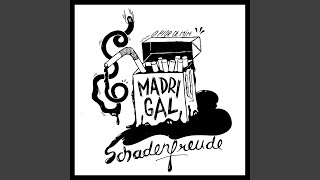 Schadenfreude - Madrigal