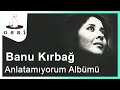 Banu Kırbağ Anlatamıyorum Albümü 