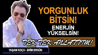 YORGUNLUK BİTSİN & ENERJİN YÜKSELSİN! - ERİM ERGÜN