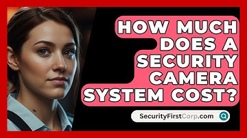 How Much Does A Security Camera System Cost? - SecurityFirstCorp.com