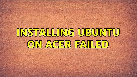 Ubuntu: Installing ubuntu on acer failed