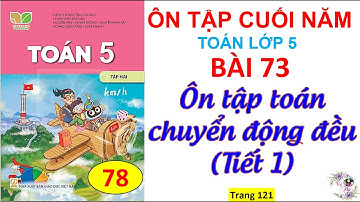Toán 5 Học kì 2| Bài 73: Ôn tập toán chuyển động đều | Tiết 1 | Cô Thu | Trang 121 | #1