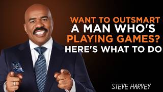 Want to Outsmart a Man Who s Playing Games Here s What to Do Steve Harvey s Bold Truth