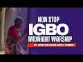 Non Stop IGBO MIDNIGHT WORSHIP | Deep IGBO Worship