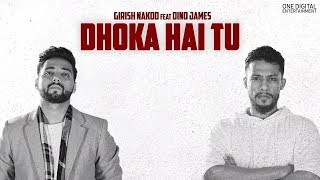 Girish Nakod - Dhoka Hai Tu ft. Dino James [Official Video]