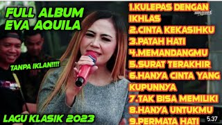 FULL ALBUM EVA AQUILA LAGU KLASIK || TANPA IKLAN | TERBARU 2023