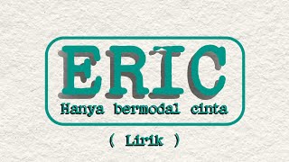 Hanya bermodal cinta - eric ( Lyrics )