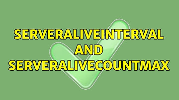 ServerAliveInterval and ServerAliveCountMax