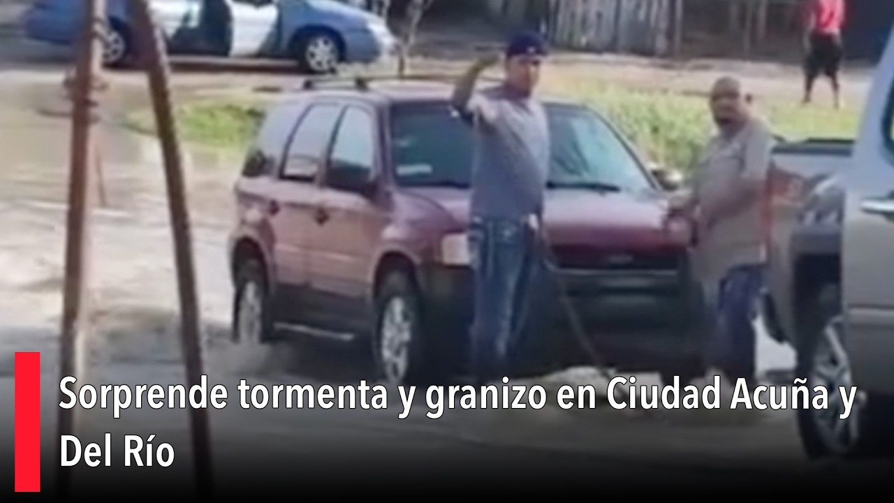 Sorprende tormenta y granizo en Ciudad Acuña y Del Río