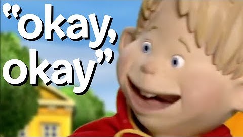 All LazyTown episodes, but only when they say "okay" at least twice in a row