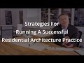 Strategies For Running A Successful Residential Architecture Practice