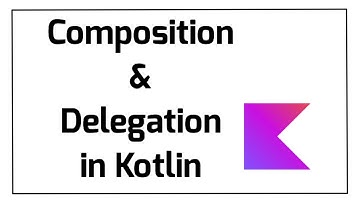 Composition and Delegation in Kotlin