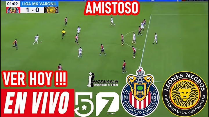 CHIVAS VS LEONES NEGROS EN VIVO DONDE VER, Dia Hora Juegan Chivas vs Leones Negros Partido Amistoso