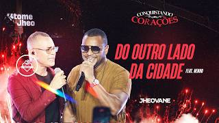 DO OUTRO LADO DA CIDADE - Jheovane Feat. @nenhooficial | DVD “Conquistando Corações” - OFICIAL
